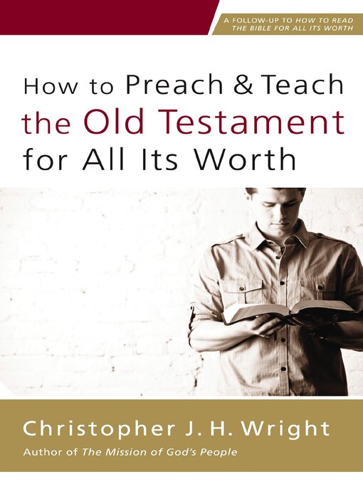Title details for How to Preach and Teach the Old Testament for All Its Worth by Christopher J. H. Wright - Available